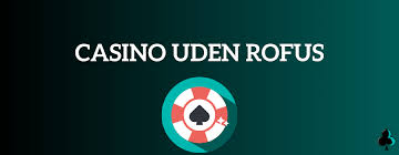 Casino Uden Rufus En Guide til Spil uden Begrænsninger 538089955